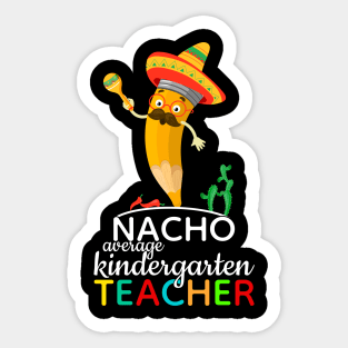 Nacho Average Kindergarten Teacher Sticker